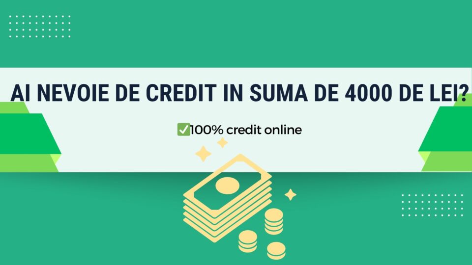 Ai nevoie de credit in suma de 4000 de lei