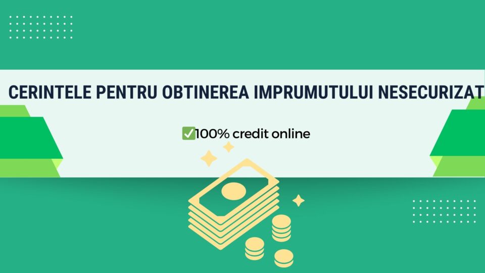 Cerintele pentru obtinerea imprumutului nesecurizat