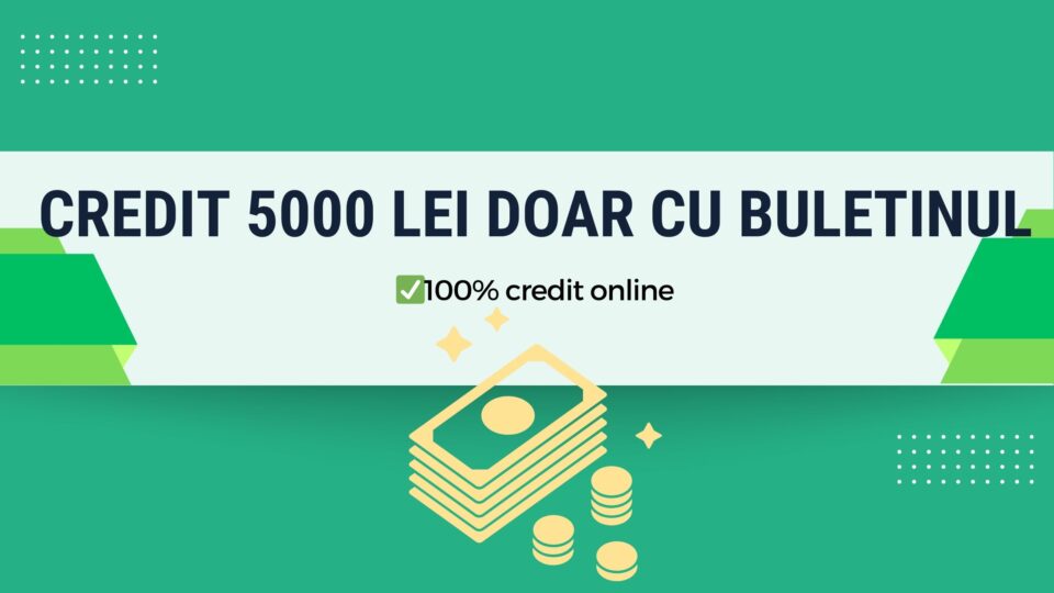 Credit 5000 lei doar cu buletinul