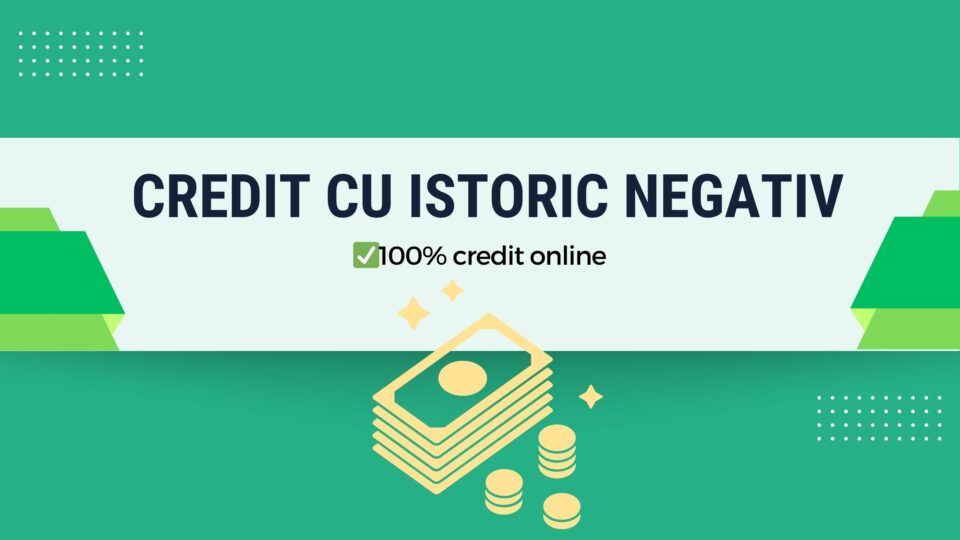 Credit cu istoric negativ