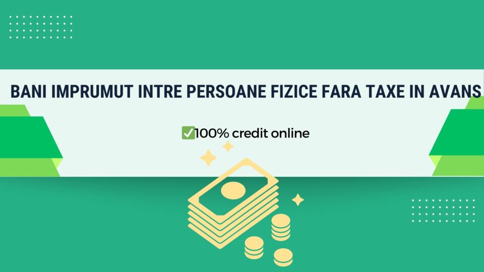 Bani imprumut intre persoane fizice fara taxe in avans