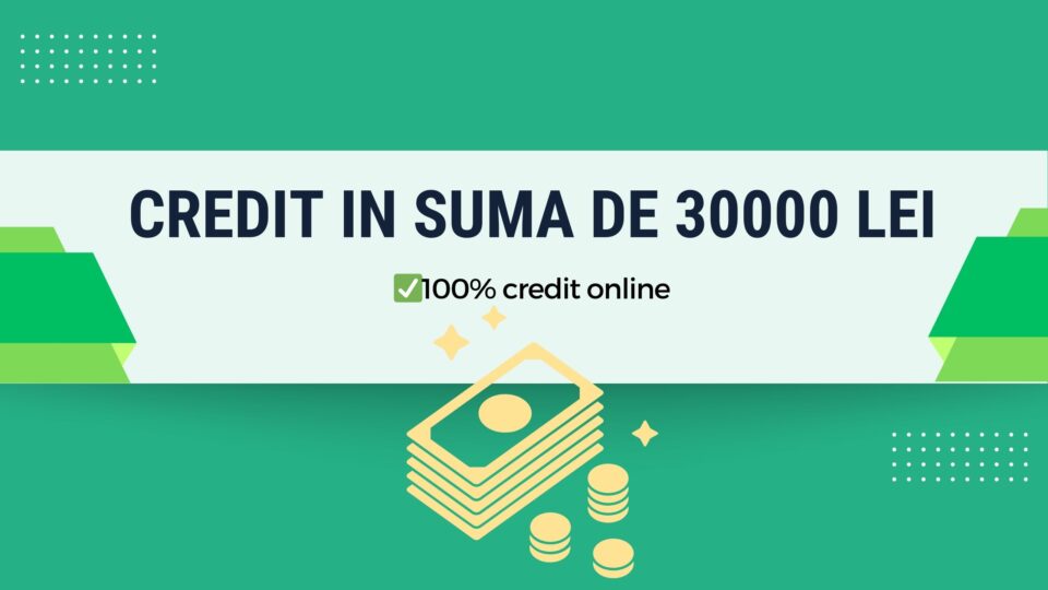 Credit in suma de 30000 lei